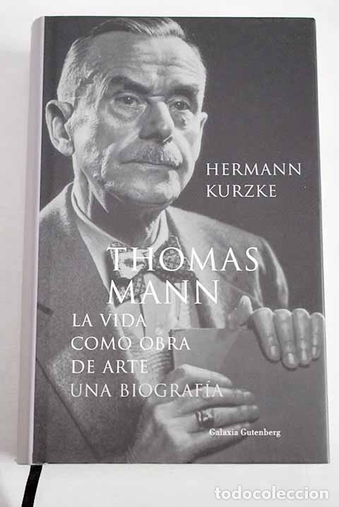 Libros: Thomas Mann, la vida como obra de arte.- Kurzke, Hermann