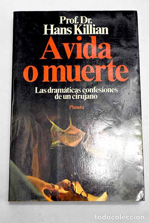 B&uuml;cher: A vida o muerte: las dram&aacute;ticas confesiones de un cirujano.- Killian, Hans