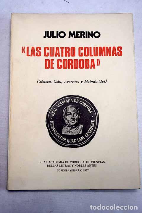 B&uuml;cher: Las cuatro columnas de C&oacute;rdoba: [S&eacute;neca, Osio, Averr&oacute;es y Maim&oacute;nides].- Merino, Julio