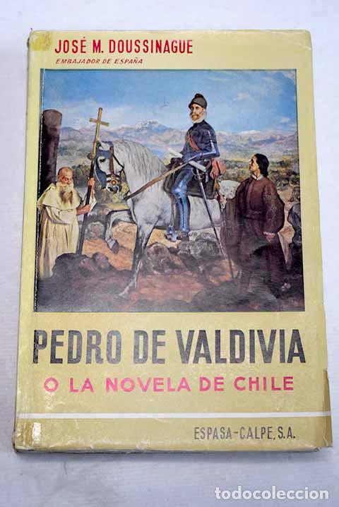 B&uuml;cher: Pedro de Valdivia o La novela de Chile.- Doussinague, Jos&eacute; Mar&iacute;a