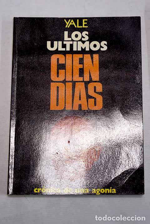 B&uuml;cher: Los &uacute;ltimos cien d&iacute;as: cr&oacute;nica de una agon&iacute;a.- Yale