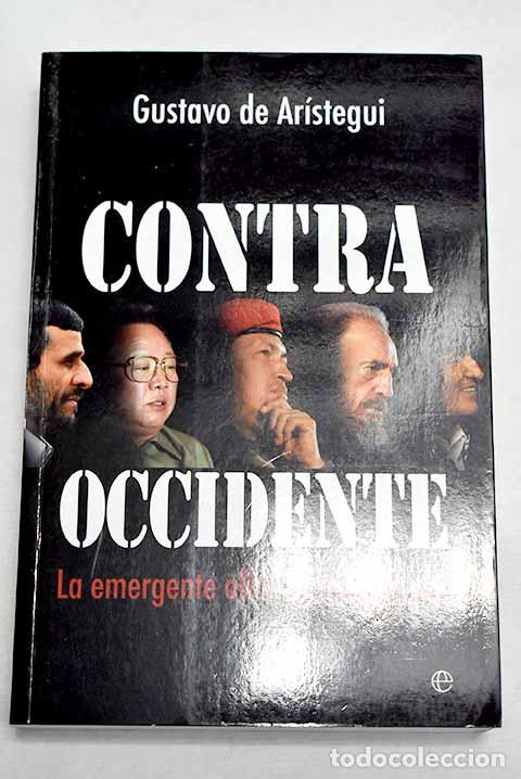 B&uuml;cher: Contra occidente: la emergente alianza antisistema.- Ar&iacute;stegui, Gustavo de