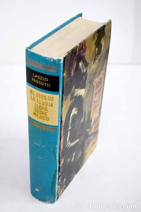 B&uuml;cher: El dios de la lluvia llora sobre M&eacute;jico.- Passuth, L&aacute;szl&oacute;