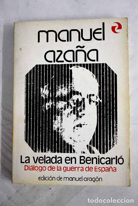 Libros: La velada en Benicarl&oacute;: di&aacute;logo de la guerra de Espa&ntilde;a.- Aza&ntilde;a, Manuel