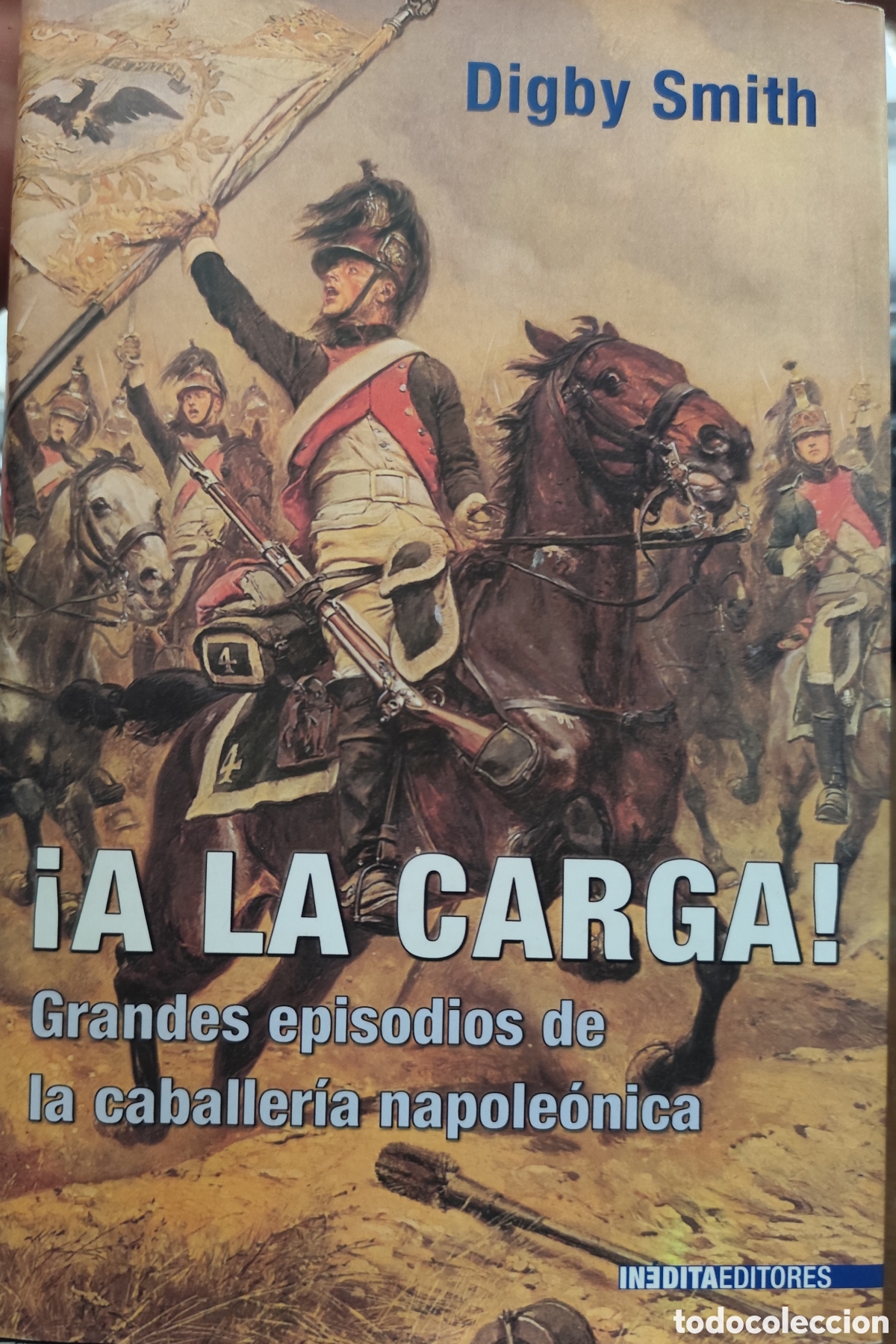 books: A LA CARGA. Grandes episodios de la caballer&iacute;a napole&oacute;nica. 1&ordf; Edici&oacute;n .A&ntilde;o 2007 - SMITH,Digby