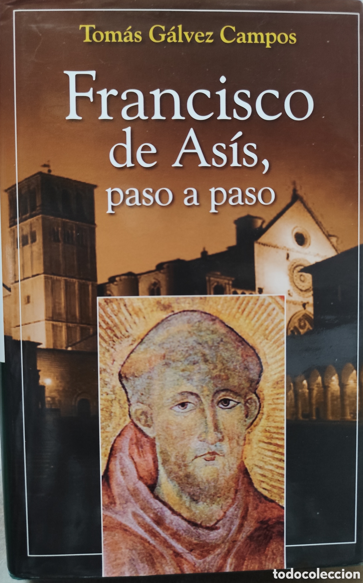 books: FRANCISCO DE ASIS,PASO A PASO. Itinerario cronol&oacute;gico,geogr&aacute;fico y espiritual - GALVEZ CAMPOS,Tom&aacute;s