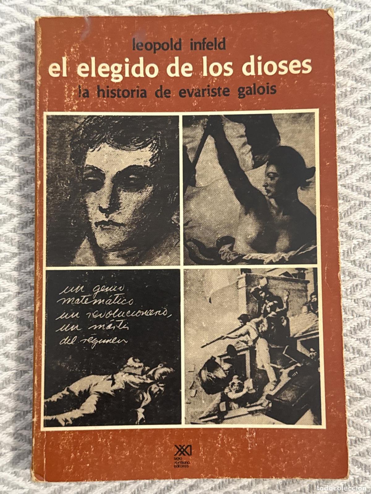 Libros: El elegido de los dioses. La historia de &Eacute;variste Galois - Leopold Infeld