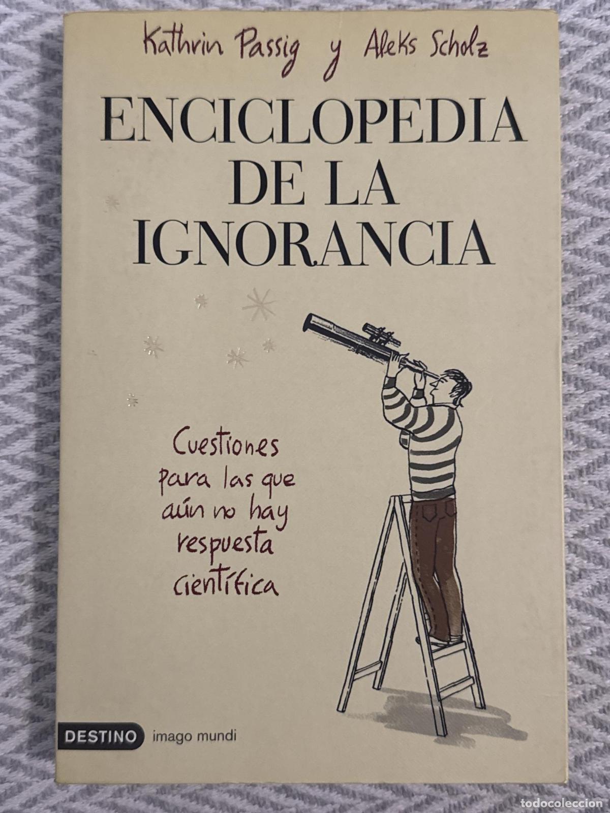 Livres: Enciclopedia de la ignorancia. Cuestiones para las que a&uacute;n no hay respuesta cient&iacute;fica - Kathrin Pas