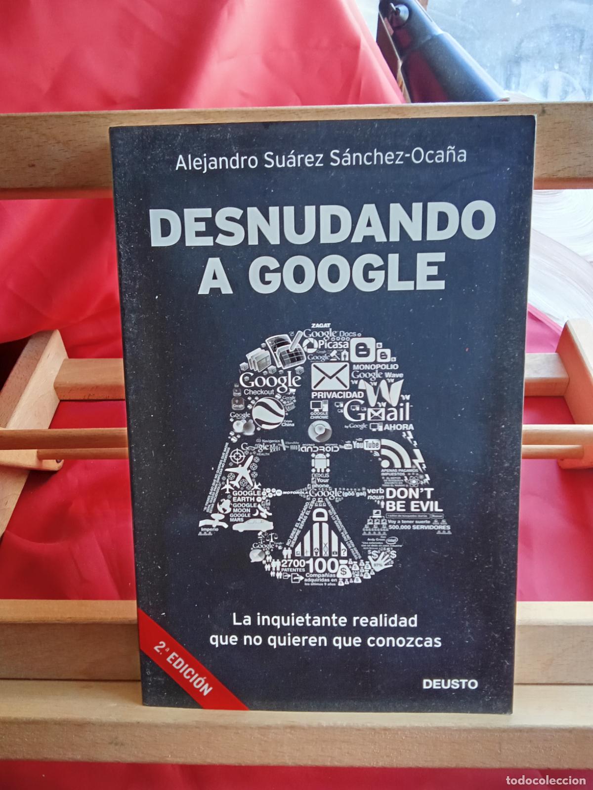 Libros: Desnudando al google. Alejandro Su&aacute;rez S&aacute;nchez-Oca&ntilde;a L.28105-897