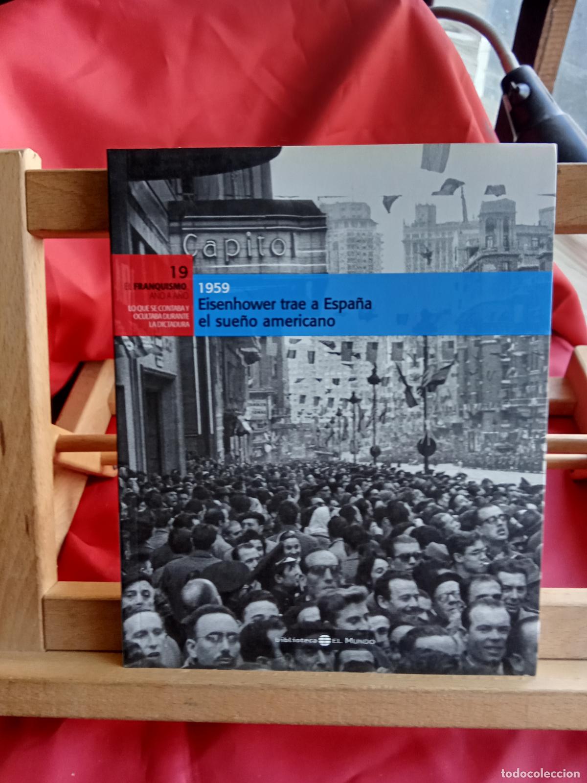 Libros: El Franquismo a&ntilde;o a a&ntilde;o N&ordm;19: Eisenhower trae a Espa&ntilde;a el sue&ntilde;o americano 1959 Art.1447