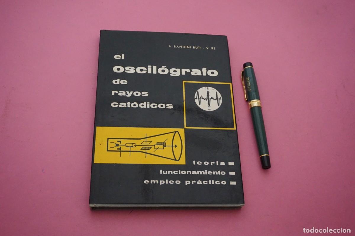 Libros: AMF-33D/ EL OSCILOGRAFO DE RAYOS CATODICOS - TEORIA, FUNCIONAMIENTO Y EMPLEO PRACTICO / EDIC REDE