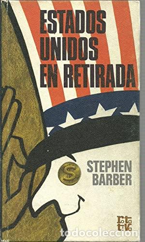 Libros: ESTADOS UNIDOS EN RETIRADA - BARBER, Stephen.-