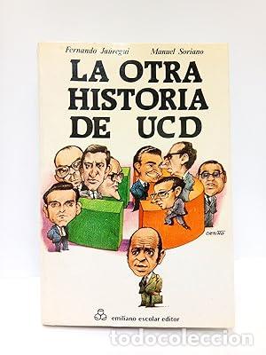 Libros: La otra historia de U.C.D - Fernando J&aacute;uregui, Manuel Soriano