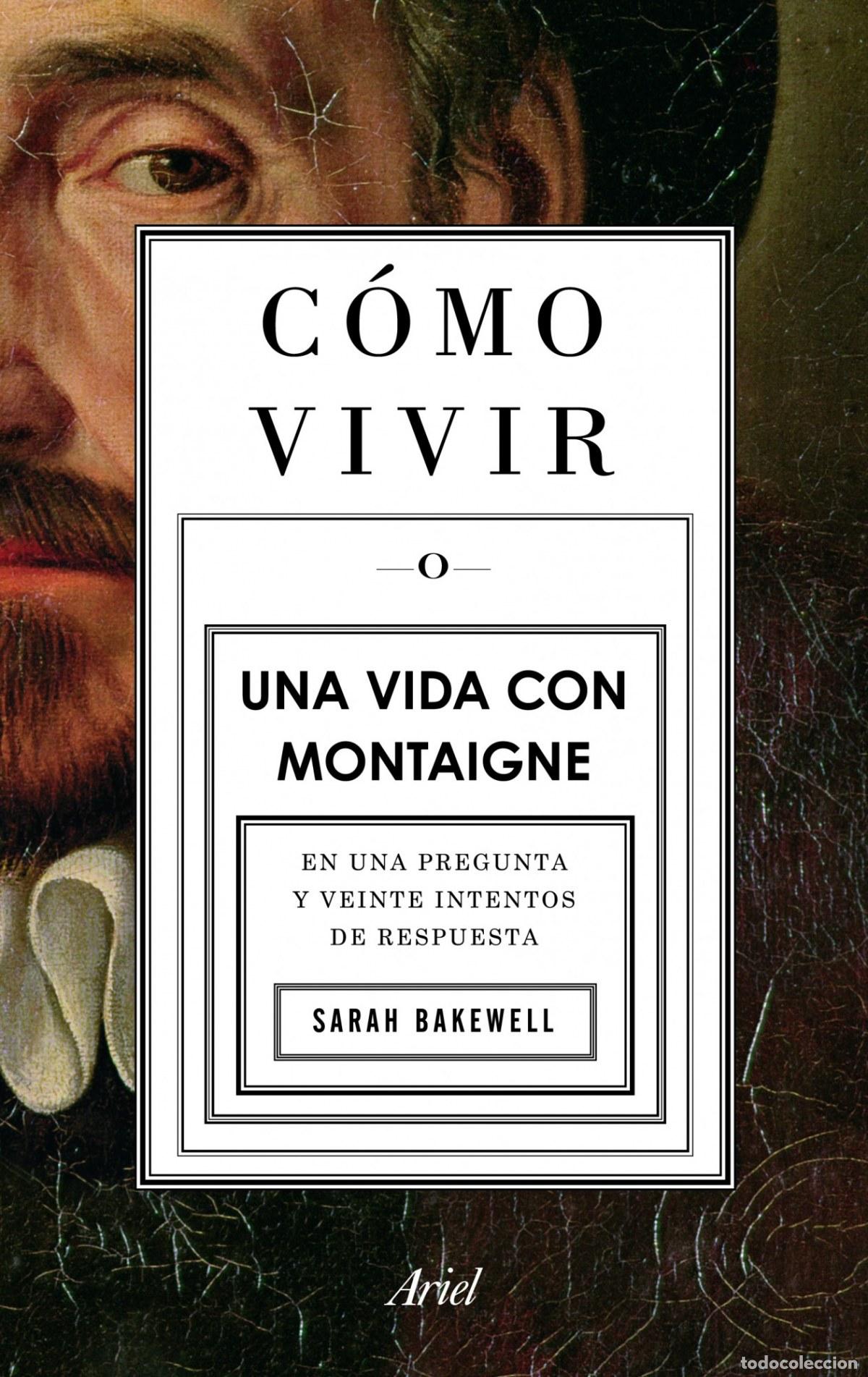 Libros: C&oacute;mo vivir. Una vida con Montaigne - Sarah Bakewell