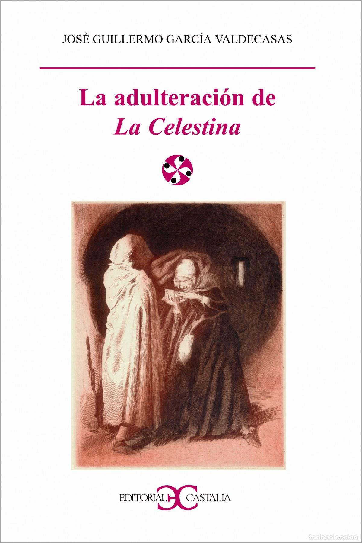 Livres: Adulteraci&oacute;n de La Celestina - Garc&iacute;a Valdecasas, Jose Guillermo