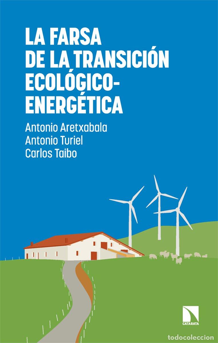 Libri di seconda mano: La farsa de la transici&oacute;n ecol&oacute;gico-energ&eacute;tica - Antonio Aretxabala