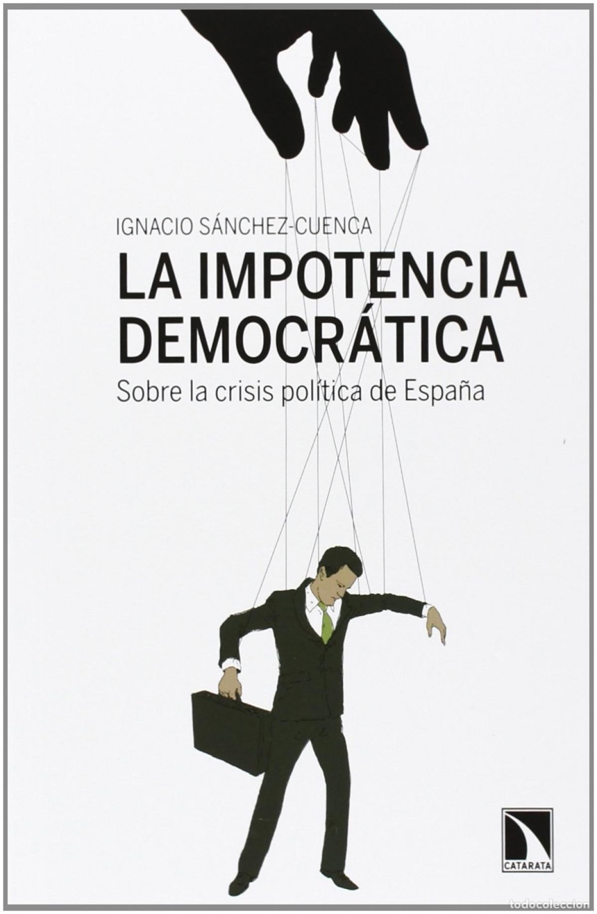 Libros: La impotencia democr&aacute;tica - S&aacute;nchez-Cuenca, Ignacio - Foto 1