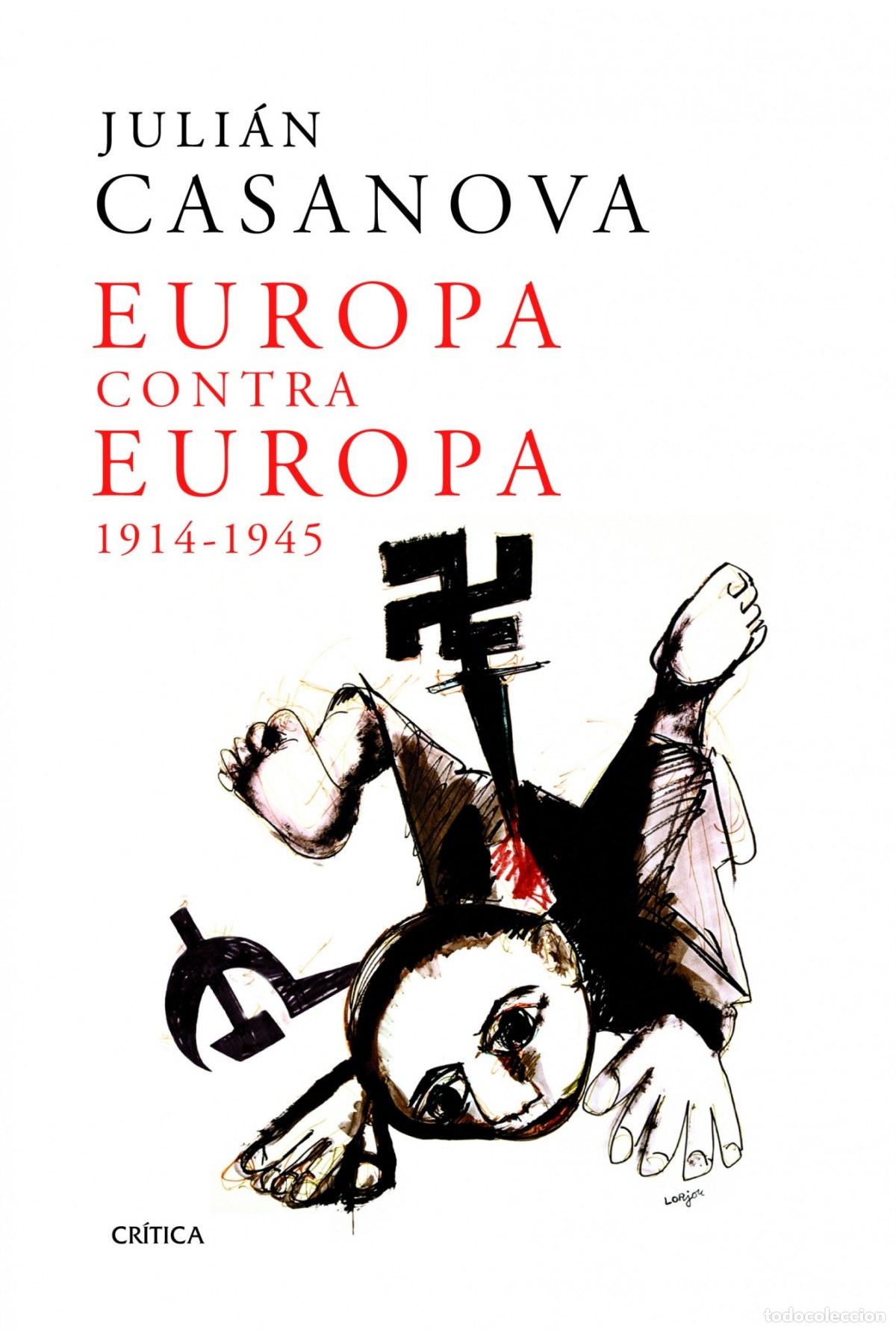 Livres: EUROPA CONTRA EUROPA, 1914-1945 - JULI&Aacute;N CASANOVA