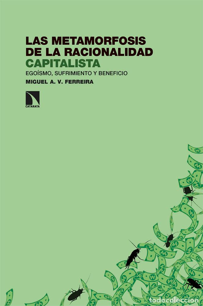 books: Las metamorfosis de la racionalidad capitalista - V. Ferreira, Miguel A.