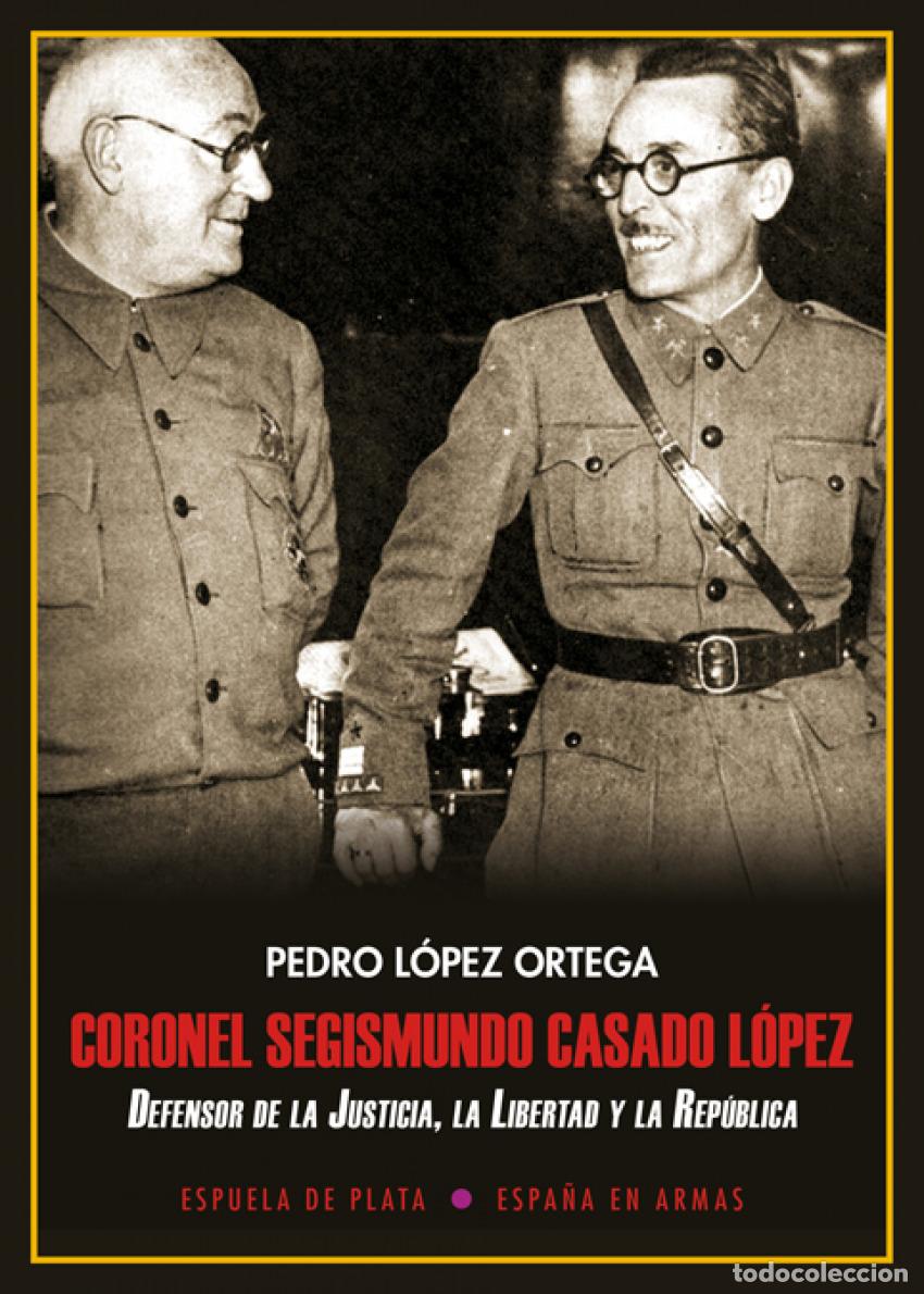 Libros: CORONEL SEGISMUNDO CASADO L&Oacute;PEZ - L&oacute;pez Ortega, Pedro