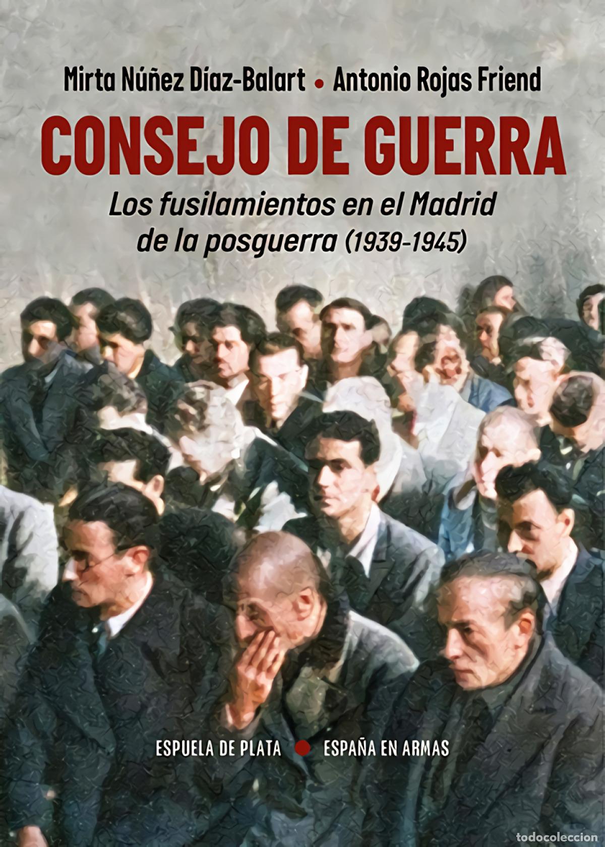 Libri di seconda mano: Consejo de Guerra. Los fusilamientos en el Madrid de la posguerra (1939-1945) - N&uacute;&ntilde;ez D&iacute;az-Balart, M