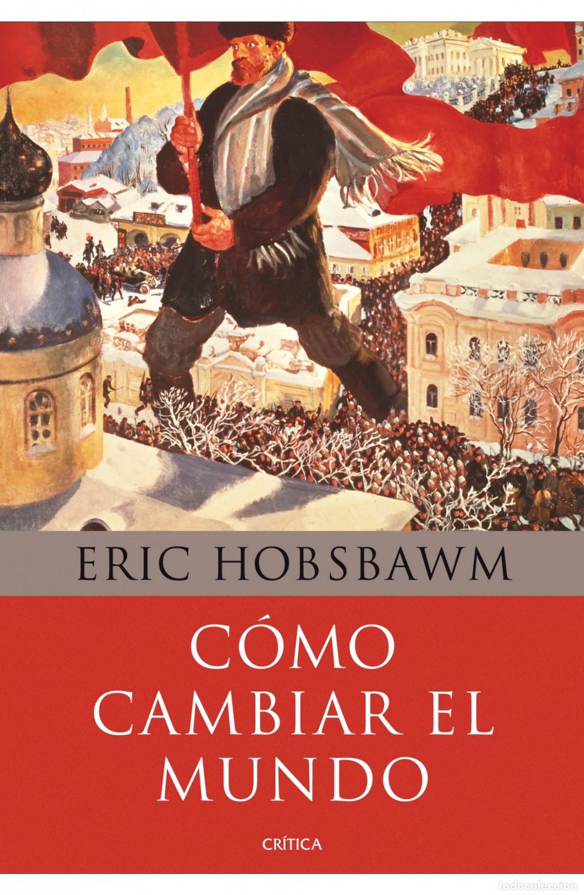 Libros: COMO CAMBIAR EL MUNDO - ERIC HOBSBAWM