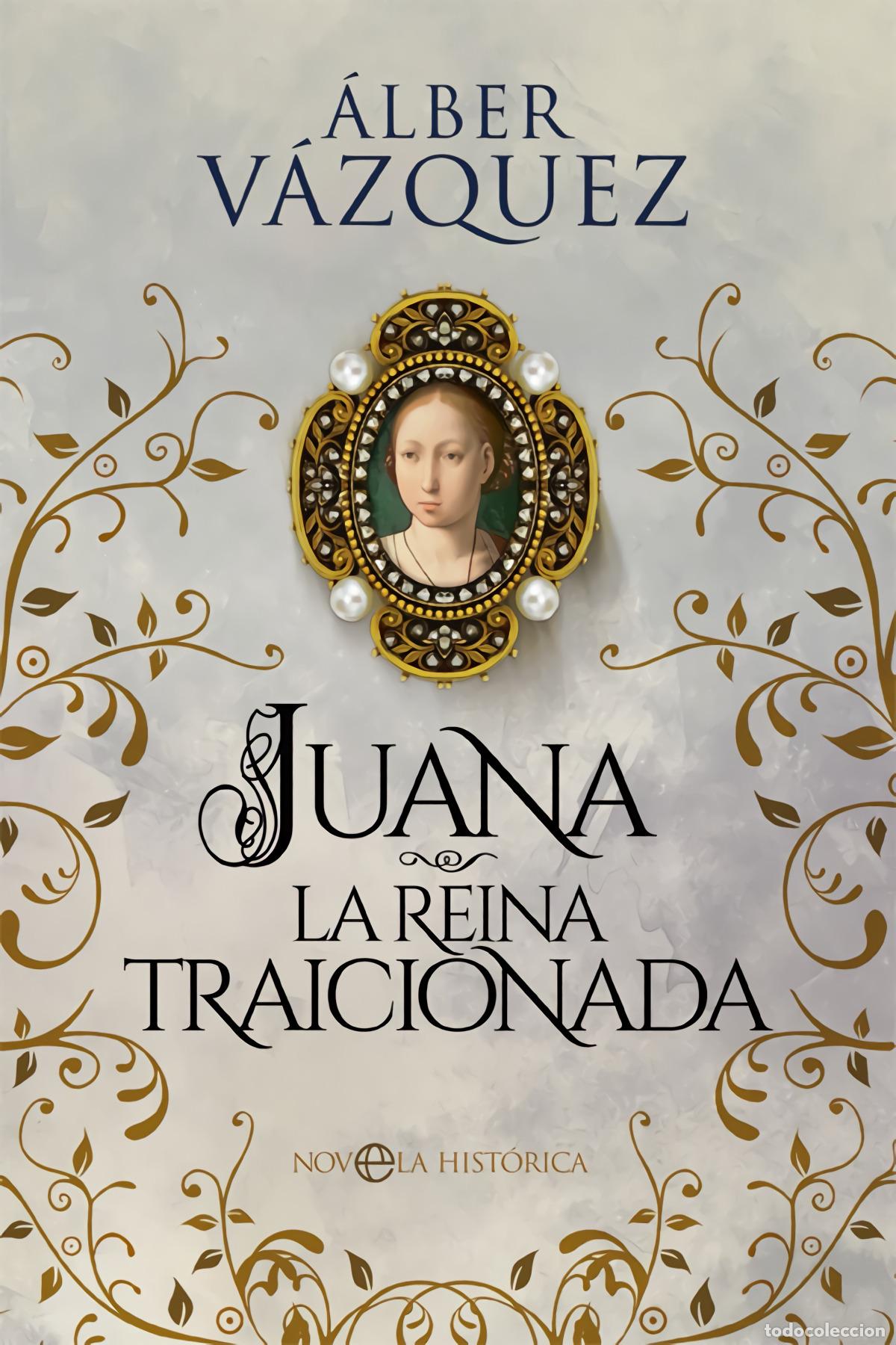 Libros: Juana la reina traicionada - V&aacute;zquez, &Aacute;lber - Foto 1