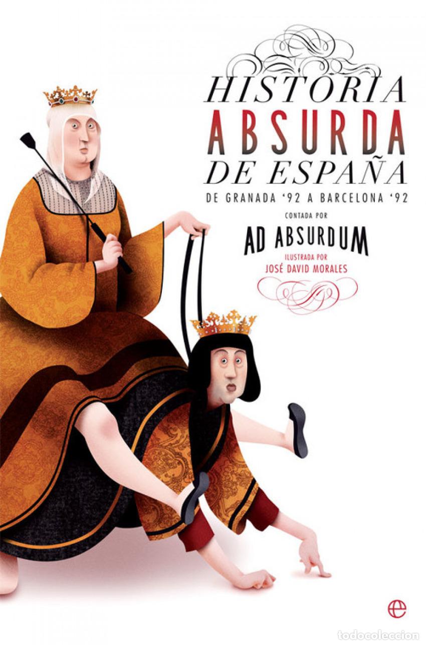 Libros: HISTORIA ABSURDA DE ESPA&Ntilde;A - Absurdum, Ab - Foto 1