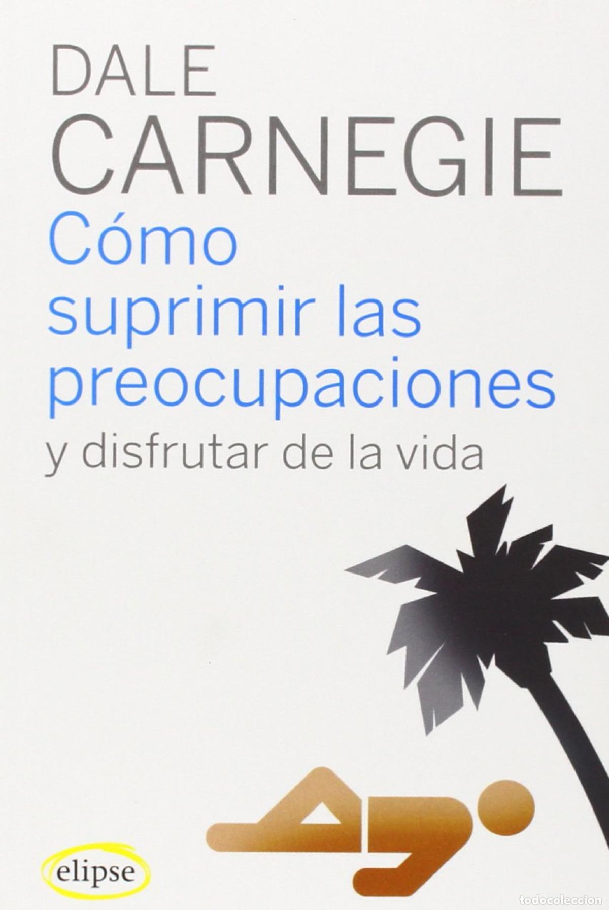 B&uuml;cher: C&oacute;mo supirmir las preocupaciones y disfrutar de la vida - Carnegie, Dale