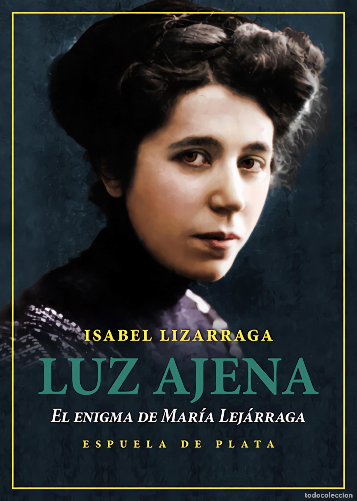 Libros: Luz ajena. El enigma de Mar&iacute;a Lej&aacute;rraga - Lizarraga Vizcarra, Isabel