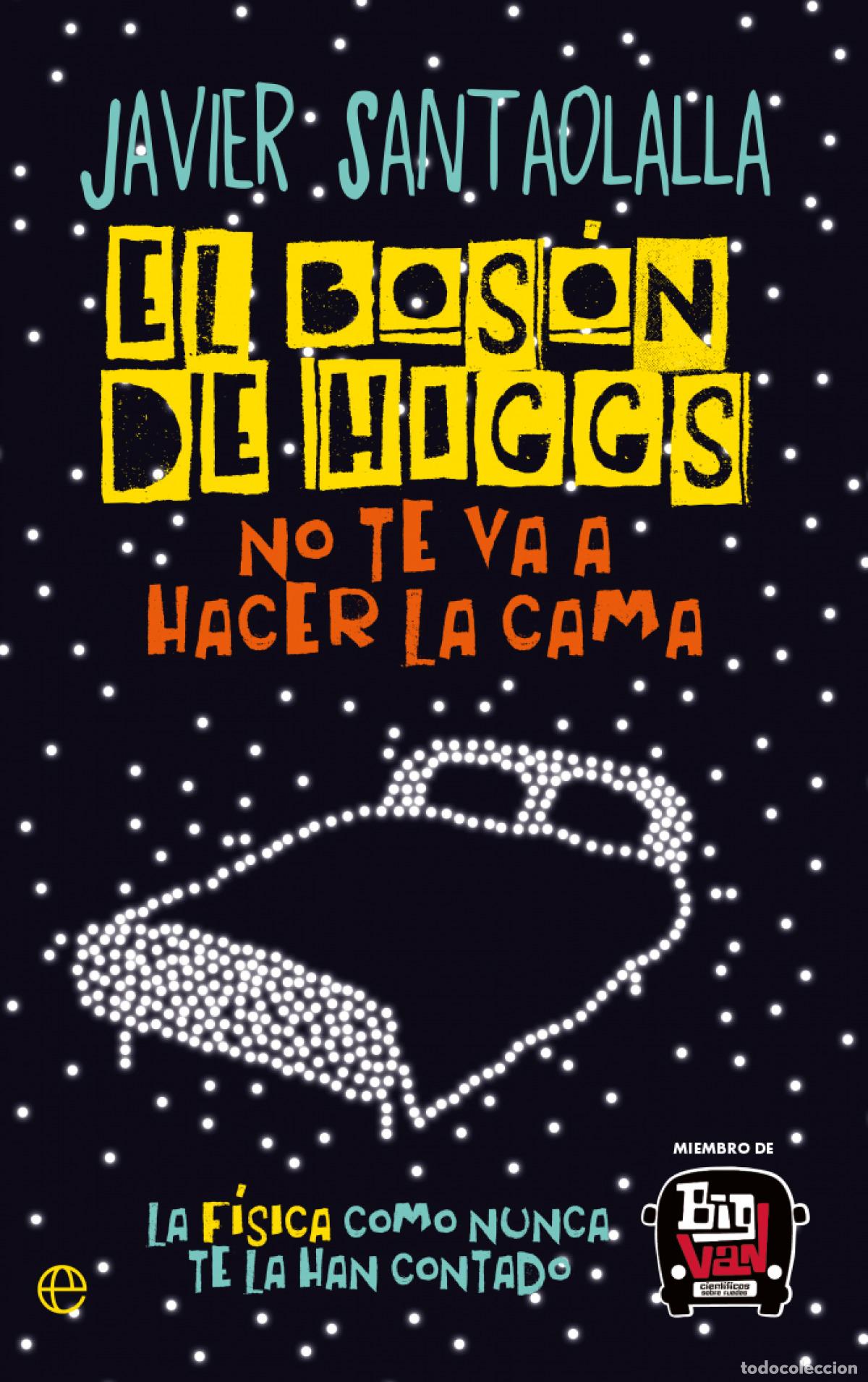 books: El Bos&oacute;n de Higgs no te va a hacer la cama - Santaolalla, Javier