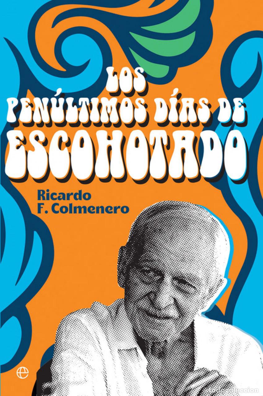 Libri di seconda mano: Los pen&uacute;ltimos d&iacute;as de Escohotado - F. Colmenero, Ricardo
