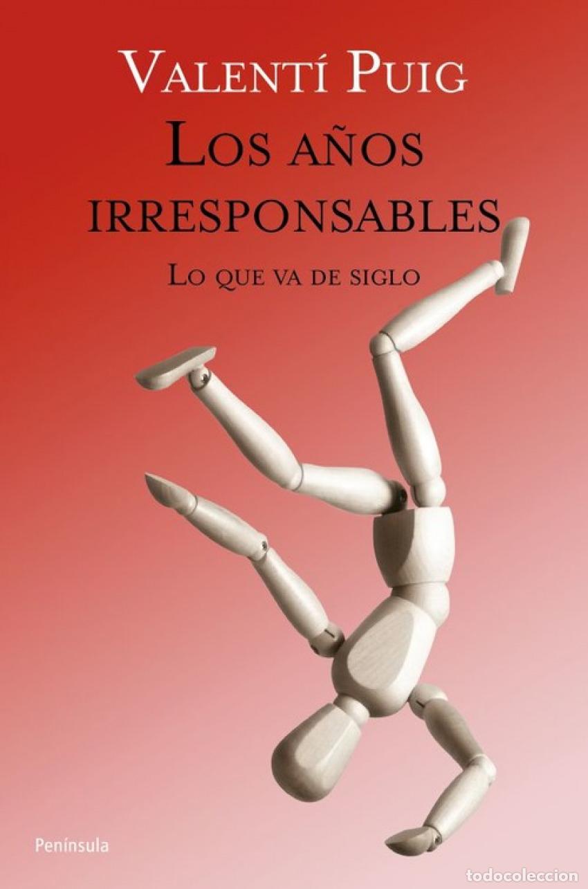 Libri di seconda mano: Los a&ntilde;os irresponsables. Lo que va de siglo. - Puig, Valenti