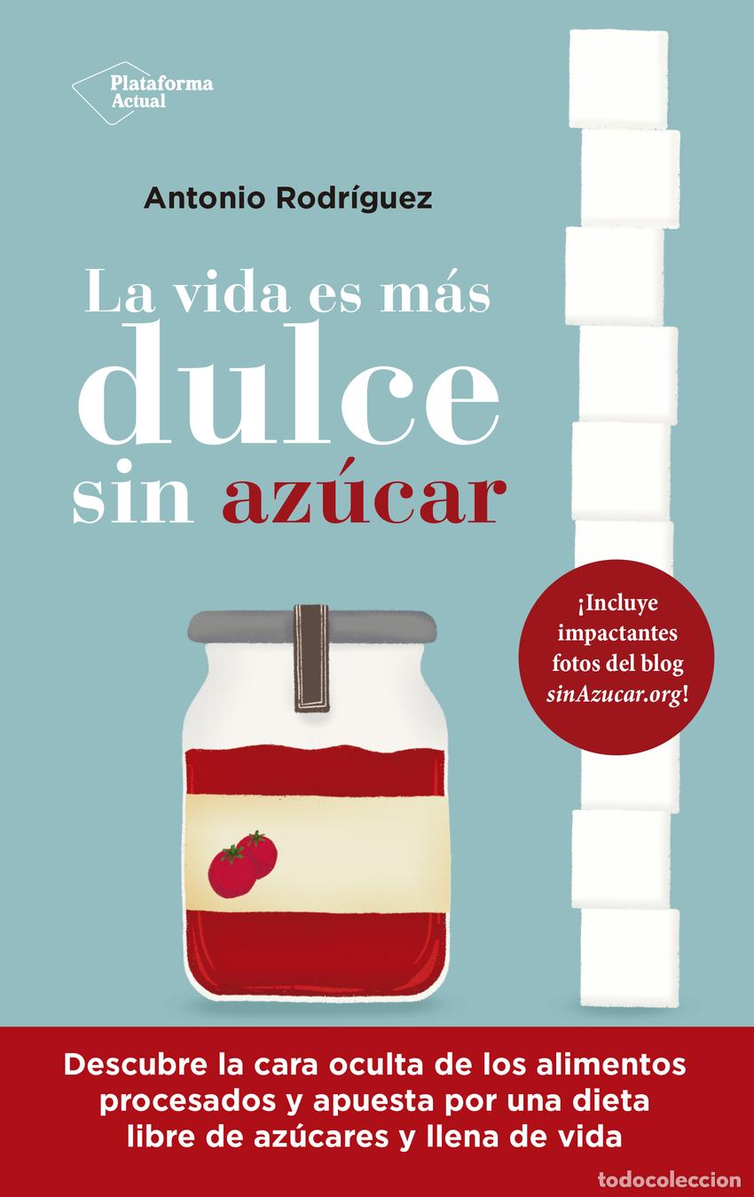 Libros: La vida es m&aacute;s dulce sin az&uacute;car - Rodr&iacute;guez, Antonio