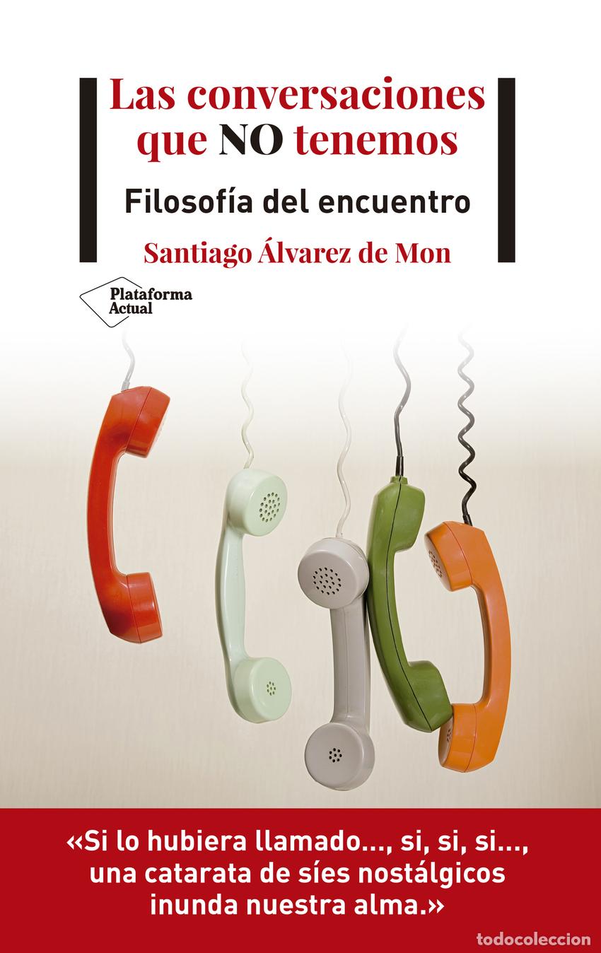 Libros: Las conversaciones que no tenemos - &Aacute;lvarez de Mon, Santiago