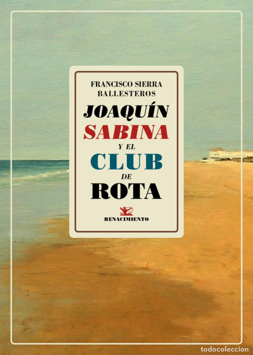 Libros: JOAQU&Iacute;N SABINA Y EL CLUB DE ROTA - Sierra Ballesteros, Francisco