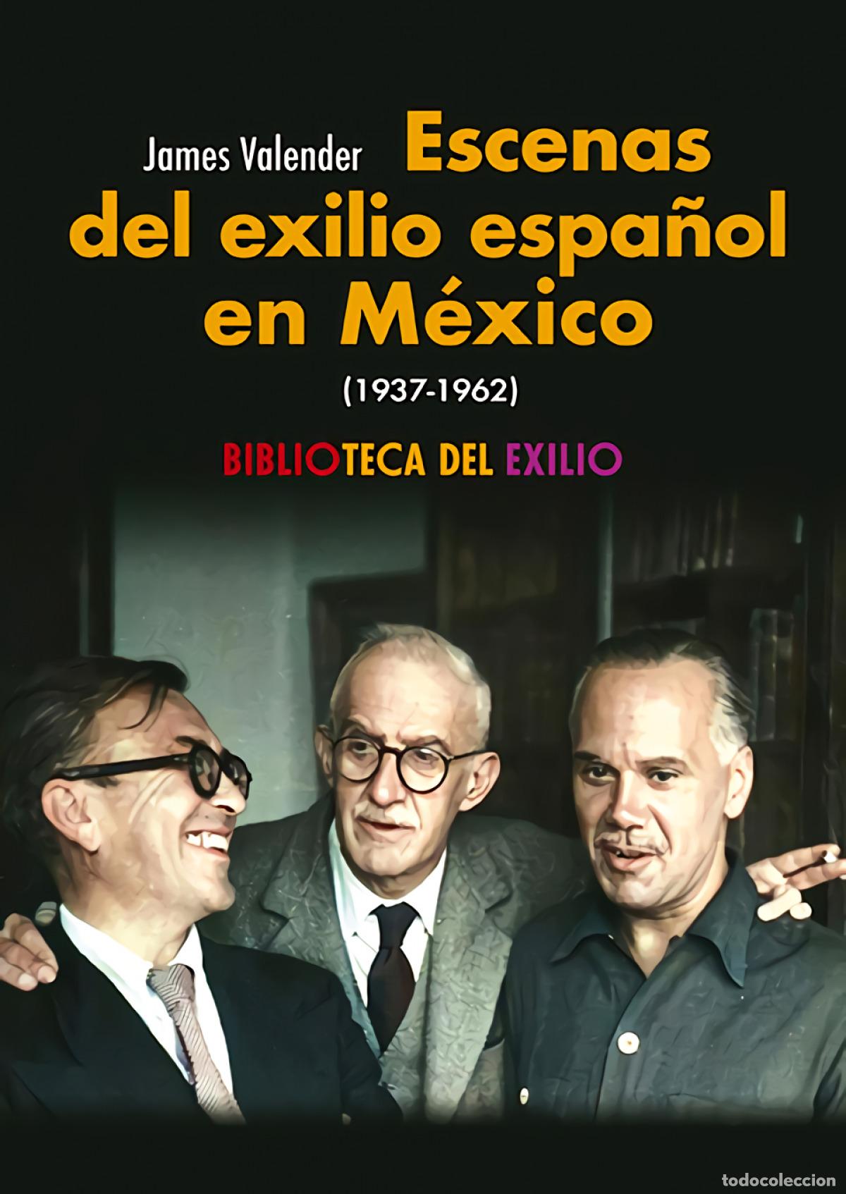 Libros: ESCENAS DEL EXILIO ESPA&Ntilde;OL EN MEXICO (1937-1962) - VALENDER, JAMES