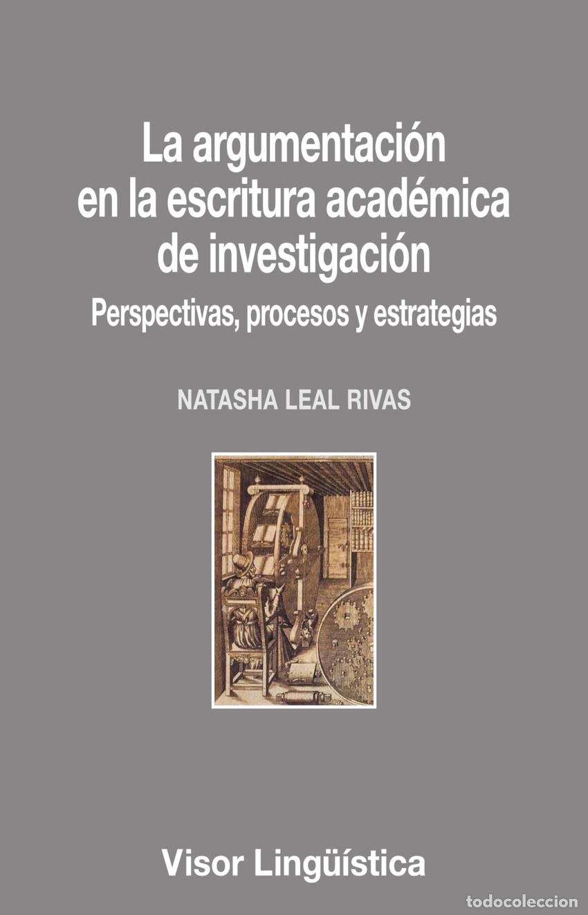 Libri di seconda mano: La argumentaci&oacute;n en la escritura acad&eacute;mica de investigaci&oacute;n - Leal Rivas, Natasha