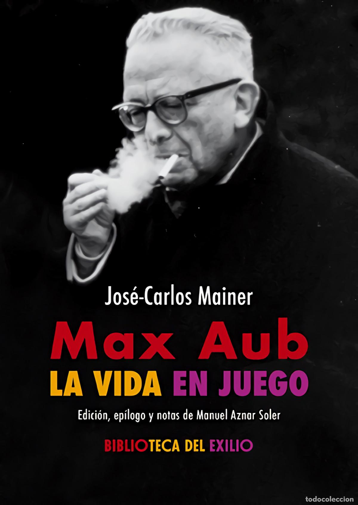 Livros em segunda m&atilde;o: Max Aub: la vida en juego - Jos&eacute;-Carlos Mainer