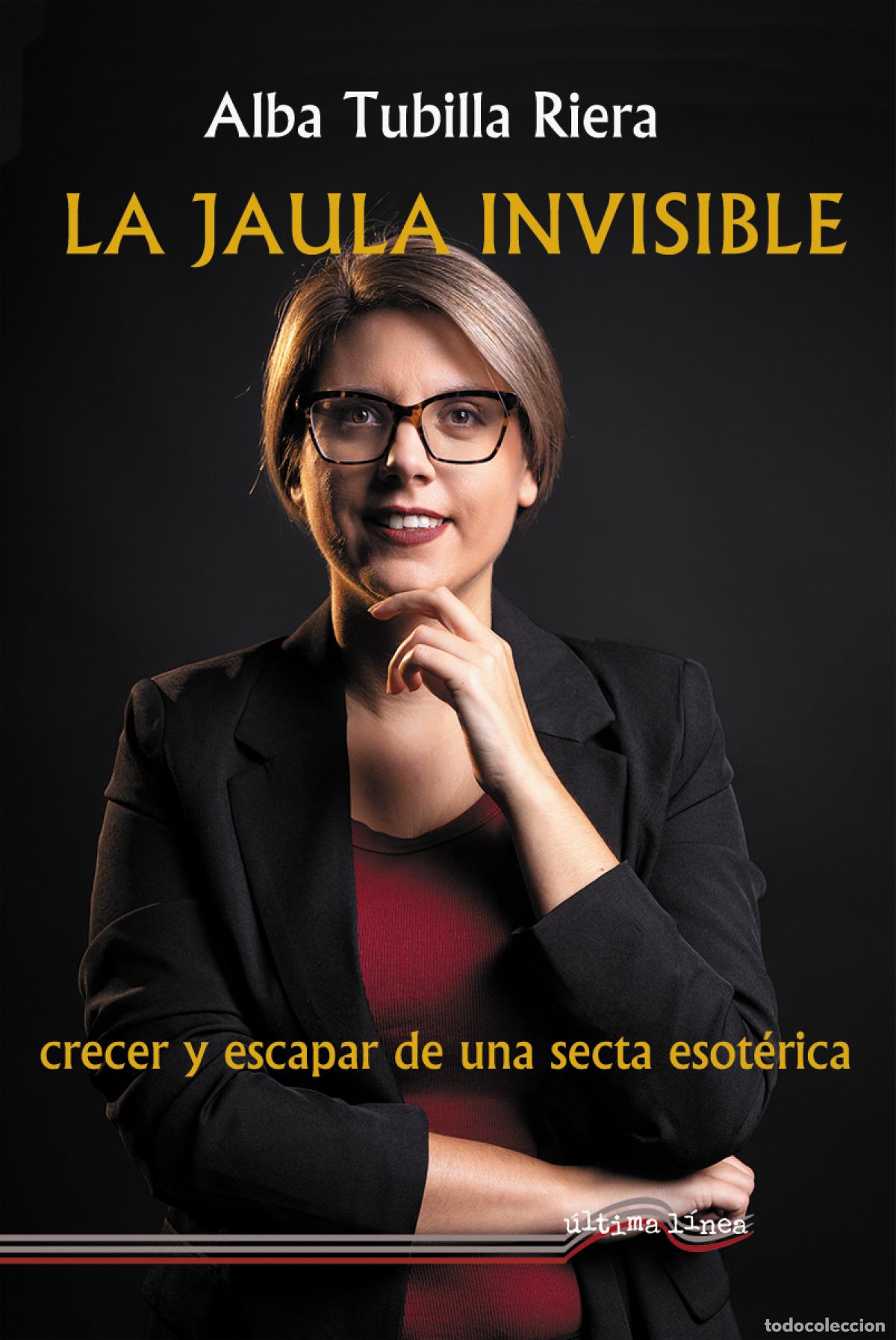 Livres: La jaula invisible (Crecer y escapar de una secta esot&eacute;rica) - Tubilla Riera, Alba