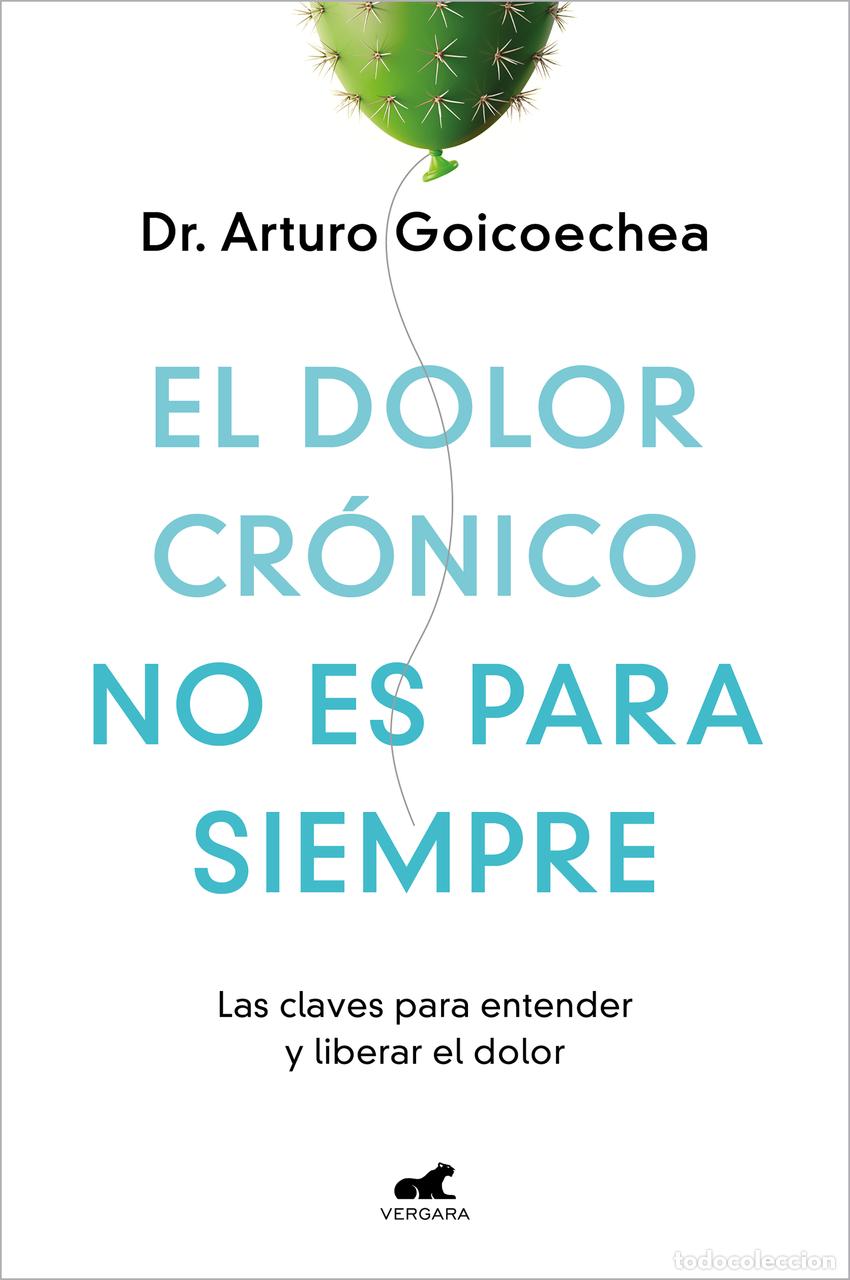 Libros: El dolor cr&oacute;nico no es para siempre - Goicoechea, Dr. Arturo