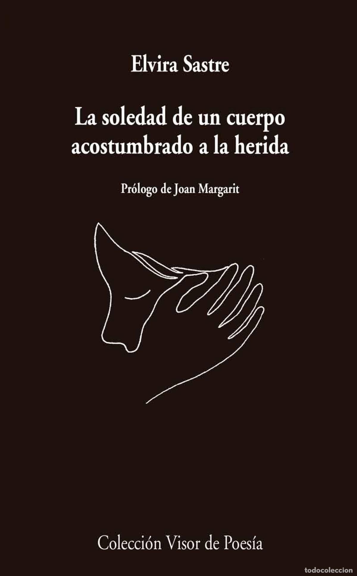 Livres: La soledad de cuerpo acostumbrado a la herida - Sastre, Elvira