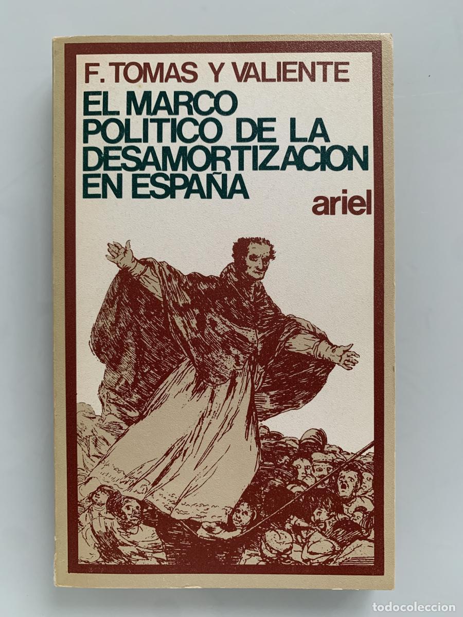 Libros: EL MARCO POL&Iacute;TICO DE LA DESAMORTIZACI&Oacute;N EN ESPA&Ntilde;A - F. Tom&aacute;s y Valiente