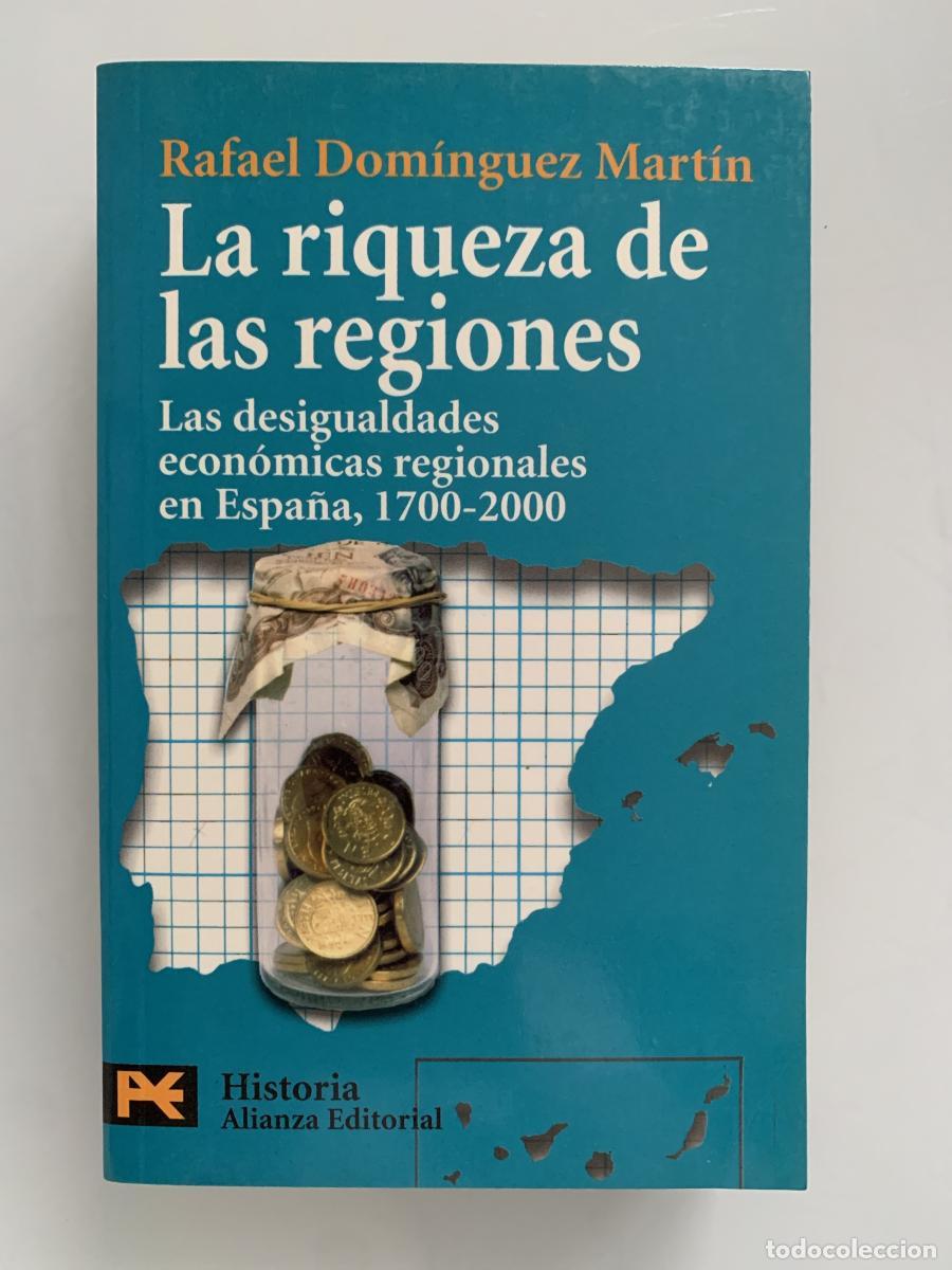 Libros: LA RIQUEZA DE LAS REGIONES. Las desigualdades econ&oacute;micas regionales en Espa&ntilde;a, 1700-2000 - Rafael Do