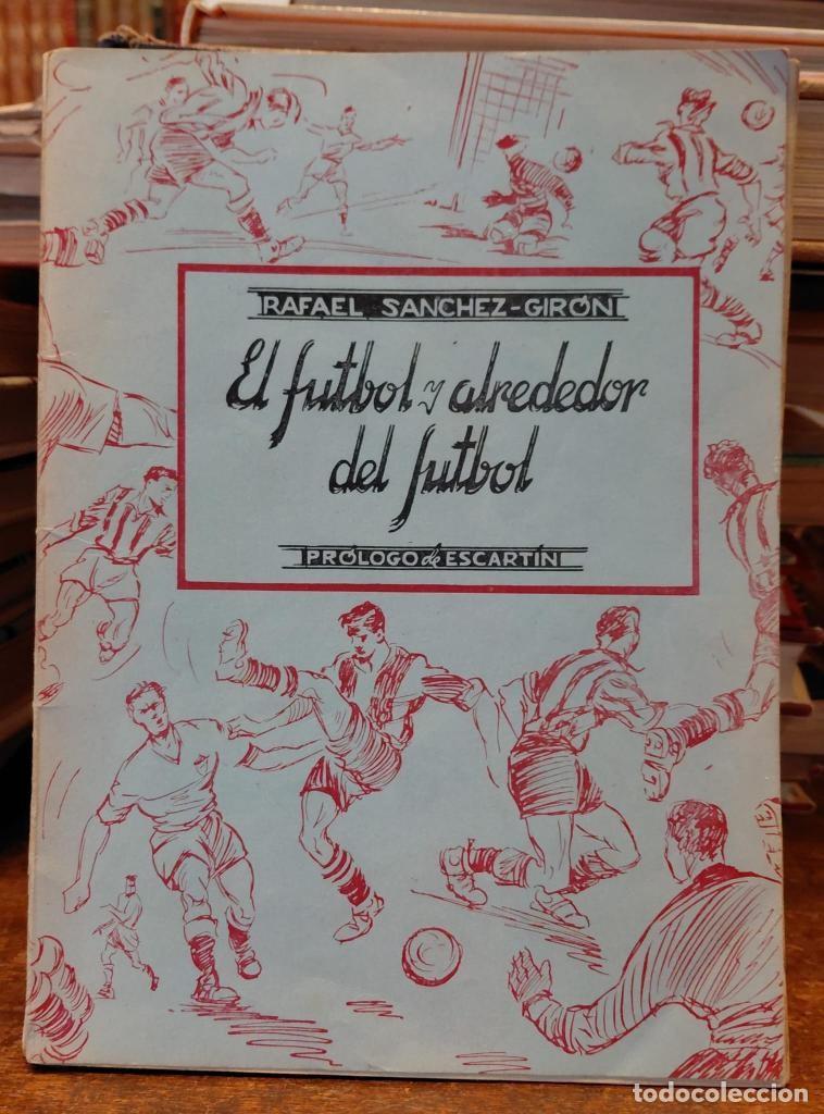 Libros: EL F&Uacute;TBOL y alrededor del futbol. Pr&oacute;logo de Escart&iacute;n. - SANCHEZ-GIRON, Rafael.