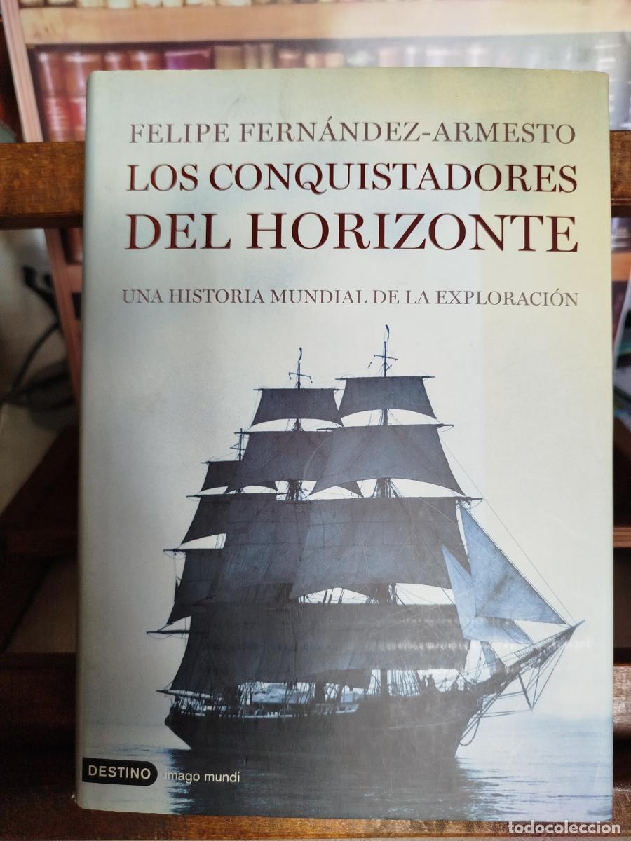 Libros: Los conquistadores del horizonte: una historia mundial de la exploraci&oacute;n - Fern&aacute;ndez-Armesto, Felip