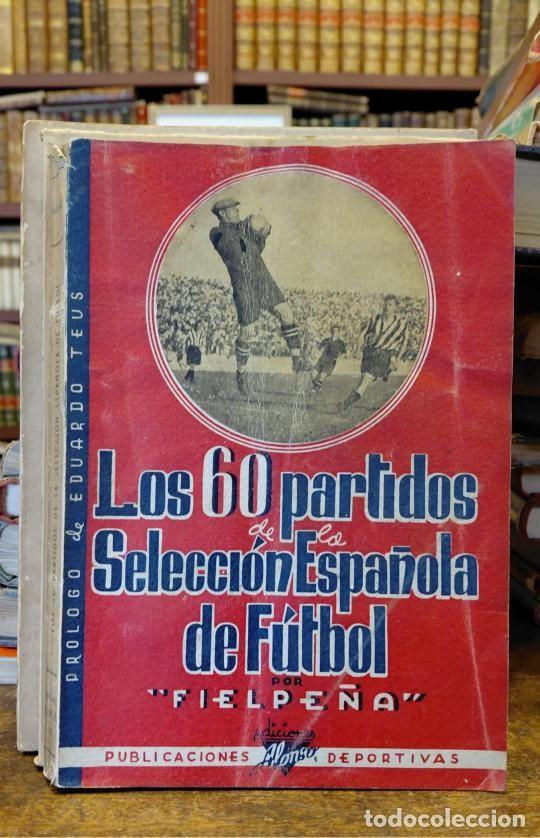 Libros: LOS 60 PARTIDOS DE LA SELECCION ESPA&Ntilde;OLA DE FUTBOL. S&iacute;ntesis hist&oacute;rica de los equipos adversarios