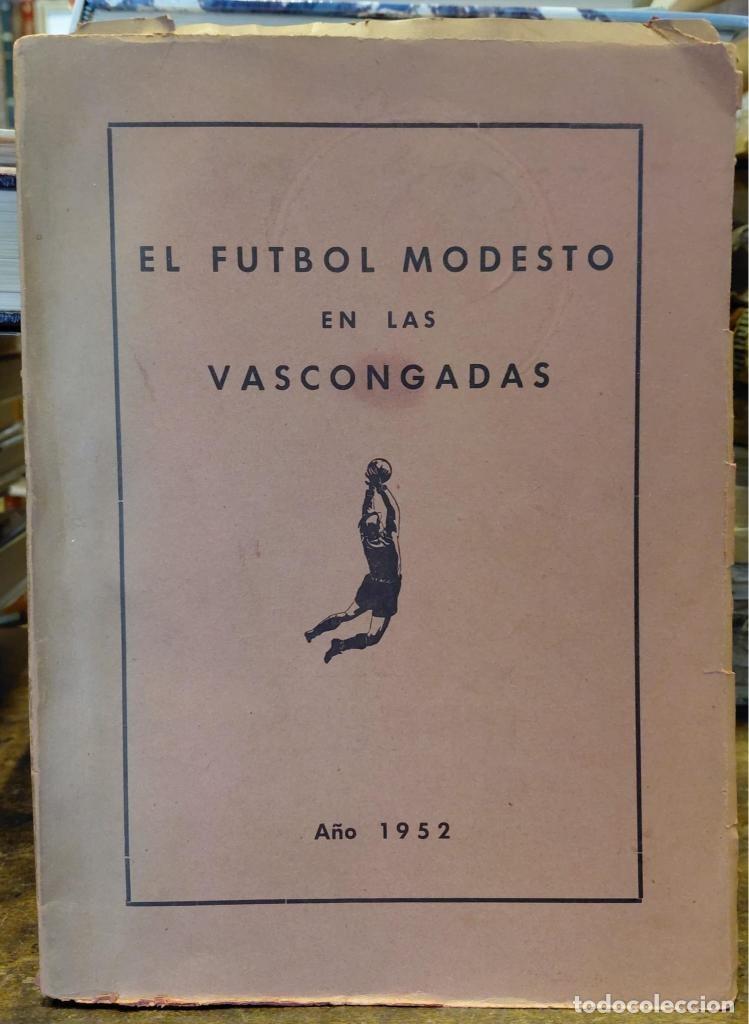 Libros: EL FUTBOL MODESTO EN LAS VASCONGADAS. Historia de los clubs vizcainos. Historial de los clubs guipuz