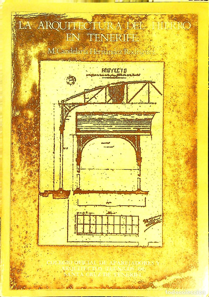 Libros: LA ARQUITECTURA DEL HIERRO EN TENERIFE - M&ordf; CANDELARIA HERN&Aacute;NDEZ RODRIGUEZ - 1989 - CANARIAS
