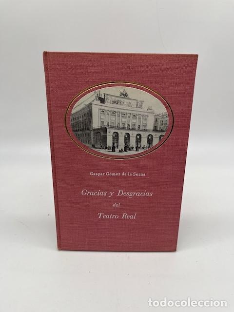 Libros: G&Oacute;MEZ DE LA SERNA, Gaspar. - Gracias y desgracias del Teatro Real.